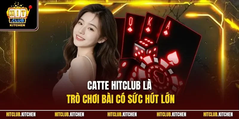 Catte Hitclub là trò chơi bài có sức hút lớn