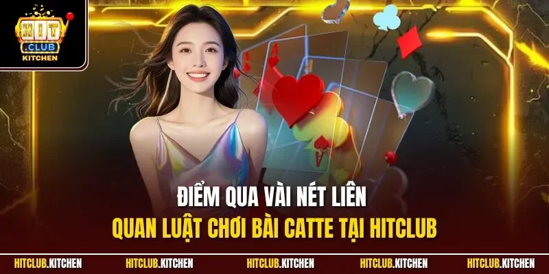 Điểm qua vài nét liên quan luật chơi bài Catte tại Hitclub