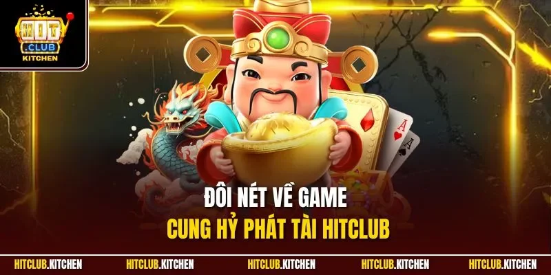 Cung Hỷ Phát Tài Hitclub | Slot Chủ Đề Thần Tài Kinh Điển 2025 Đôi nét về game Cung Hỷ Phát Tài Hitclub
