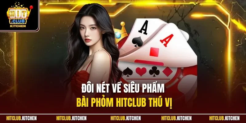 Phỏm Hitclub | Game Bài Giải Trí Đổi Thưởng Đặc Sắc 2025 Đôi nét về siêu phẩm bài Phỏm Hitclub thú vị