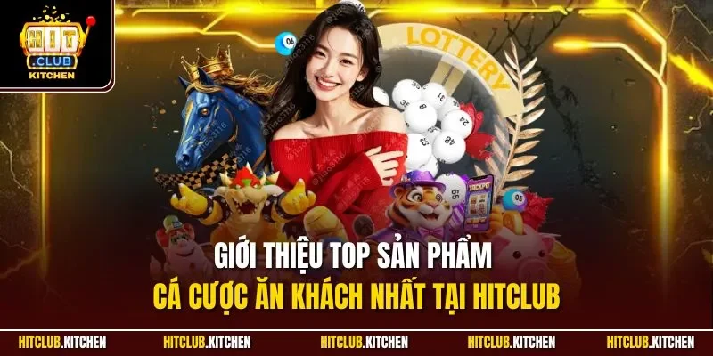 Giới Thiệu Hitclub| Cập Nhật Chi Tiết Thông Tin Cổng Game Giới thiệu top sản phẩm cá cược ăn khách nhất tại Hitclub