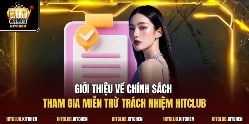 Giới thiệu về chính sách tham gia miễn trừ trách nhiệm Hitclub