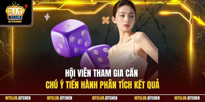 Hội viên tham gia cần chú ý tiến hành phân tích kết quả