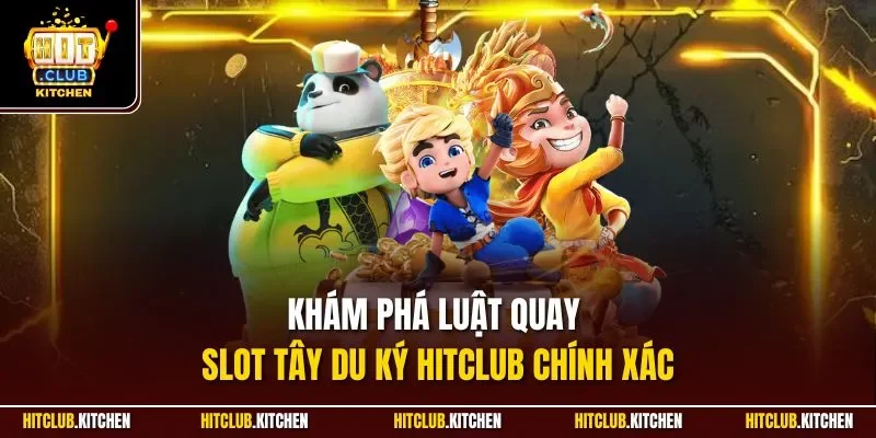 Tây Du Ký Hitclub| Khám Phá Game Slot Hay Số 1 Thị Trường Khám phá luật quay slot Tây Du Ký Hitclub chính xác
