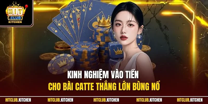 Kinh nghiệm vào tiền cho bài Catte thắng lớn bùng nổ