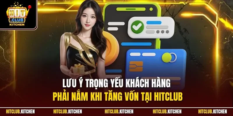 Nạp Tiền Hitclub| Chỉ Dẫn Thao Tác Cộng Vốn Nhanh Chóng Lưu ý trọng yếu khách hàng phải nắm khi tăng vốn tại Hitclub
