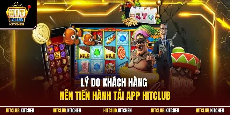 Tải App Hitclub | Chỉ Dẫn Chuẩn Xác Quy Trình Cài Ứng Dụng Lý do khách hàng nên tiến hành tải app Hitclub