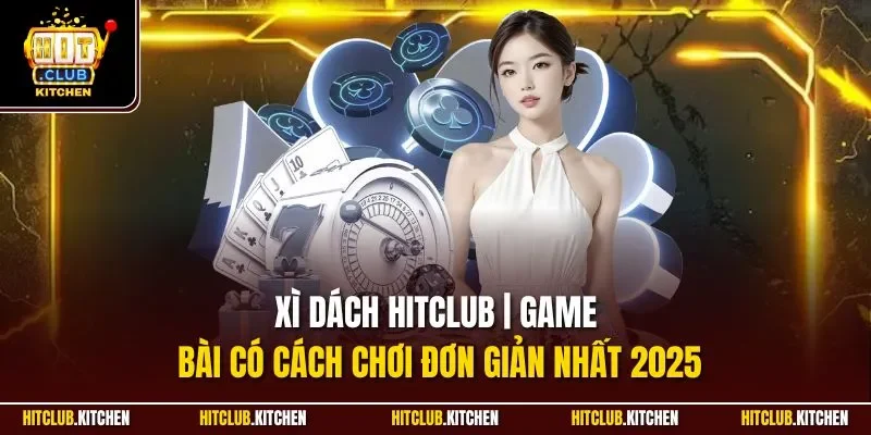 Xì Dách Hitclub | Game Bài Có Cách Chơi Đơn Giản Nhất 2025 Xì Dách Hitclub | Game Bài Có Cách Chơi Đơn Giản Nhất 2025